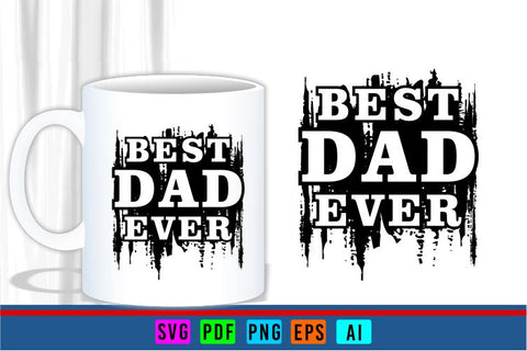 Best Dad Ever SVG, Fathers Day T Shirt & Mug Designs SVG Files SVG D2PUTRI Designs 