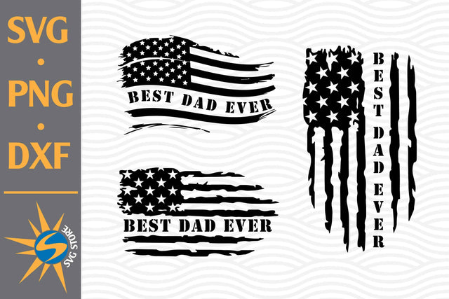 Best Dad Ever US Flag SVG, PNG, DXF Digital Files Include SVG SVGStoreShop 