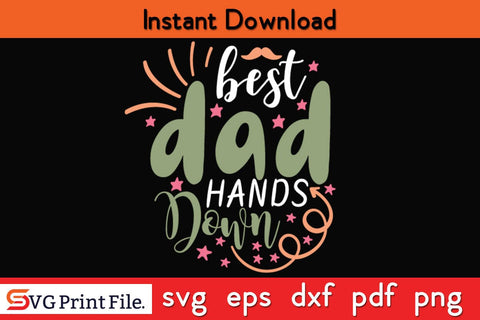 Best Dad Hands Down Fathers Day SVG PNG Cricut File SVG SVG Print File 