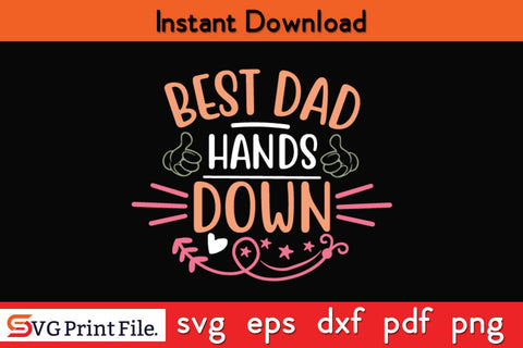 Best Dad Hands Down Fathers Day SVG PNG Cricut File SVG SVG Print File 