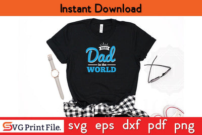 Best Dad In The World Fathers Day SVG PNG Cricut File SVG SVG Print File 