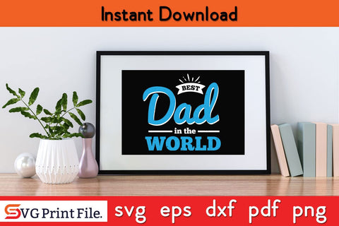Best Dad In The World Fathers Day SVG PNG Cricut File SVG SVG Print File 