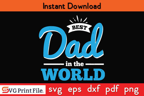 Best Dad In The World Fathers Day SVG PNG Cricut File SVG SVG Print File 