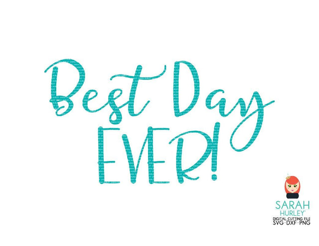 Best Day Ever SVG Sarah Hurley 