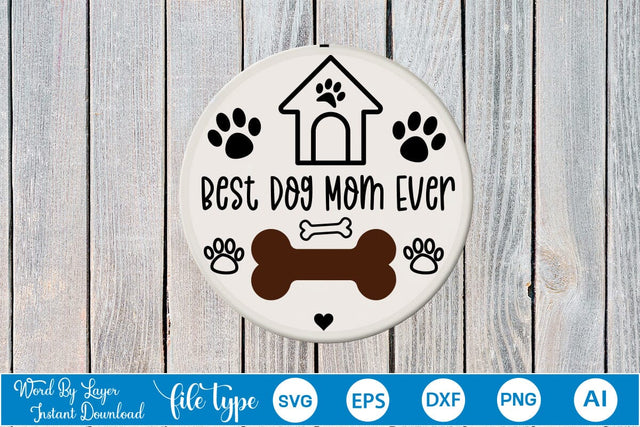 Best Dog Mom Ever Round Signs SVG Cut File SVGs,Quotes and Sayings,Food & Drink,On Sale, Print & Cut SVG DesignPlante 503 