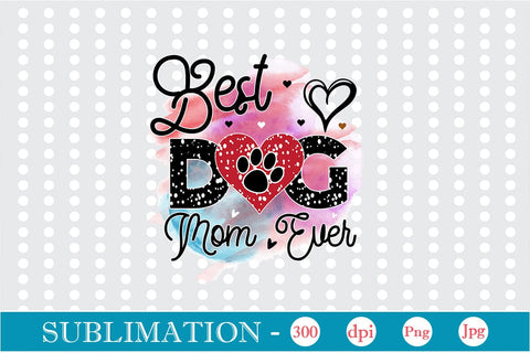 Best Dog Mom Ever Sublimation SVGs,Quotes and Sayings,Food & Drink,On Sale, Print & Cut Sublimation DesignPlante 503 
