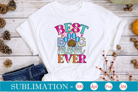 Best Dog Mom Ever Sublimation SVGs,Quotes and Sayings,Food & Drink,On Sale, Print & Cut Sublimation DesignPlante 503 