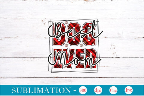 Best Dog Mom Ever Sublimation SVGs,Quotes and Sayings,Food & Drink,On Sale, Print & Cut Sublimation DesignPlante 503 