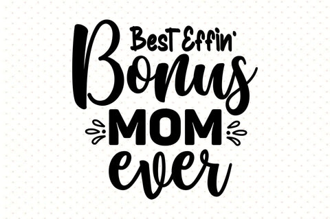 Best Effin Bonus Mom Ever svg SVG orpitasn 