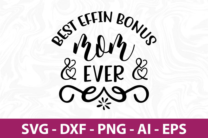 Best Effin Bonus Mom Ever svg SVG orpitasn 