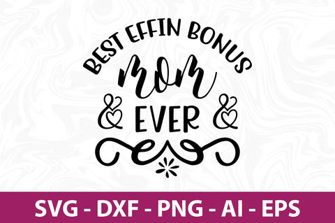 Best Effin Bonus Mom Ever svg SVG orpitasn 