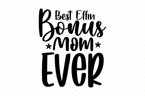 Best Effin Bonus Mom Ever svg SVG orpitasn 