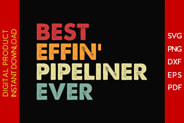 Best Effin' Pipeliner Ever SVG PNG PDF Cut File SVG Creativedesigntee 