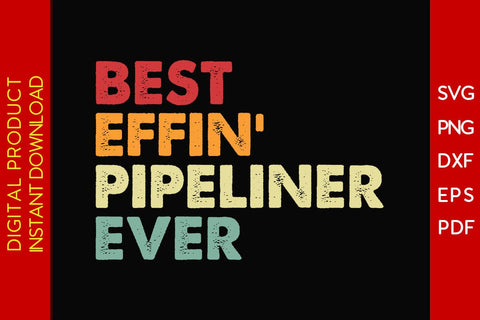 Best Effin' Pipeliner Ever SVG PNG PDF Cut File SVG Creativedesigntee 