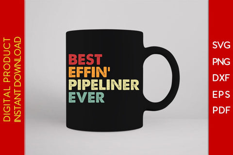 Best Effin' Pipeliner Ever SVG PNG PDF Cut File SVG Creativedesigntee 