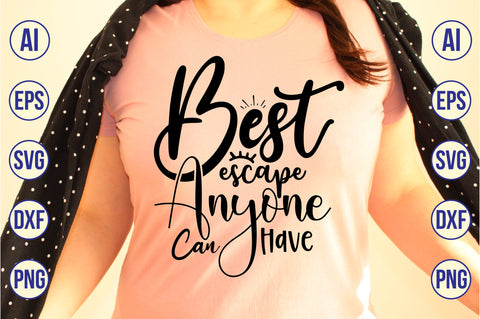 Best Escape Anyone Can Have SVG SVG orpitasn 