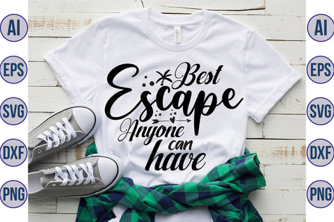 Best Escape Anyone Can Have svg SVG orpitasn 