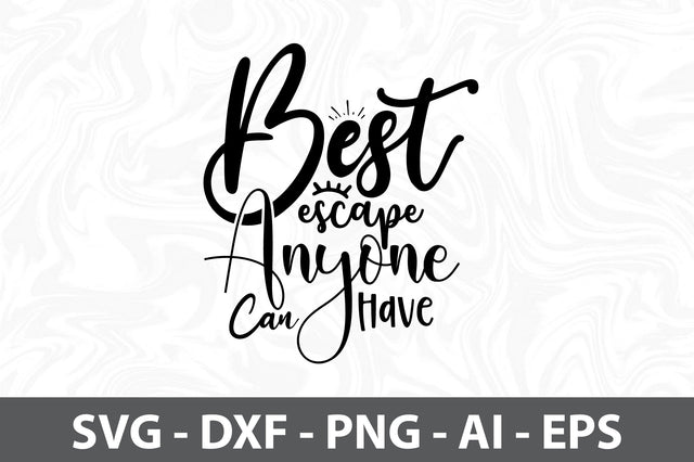 Best Escape Anyone Can Have SVG SVG orpitasn 