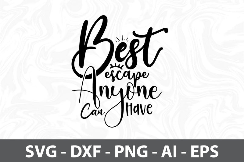 Best Escape Anyone Can Have SVG SVG orpitasn 