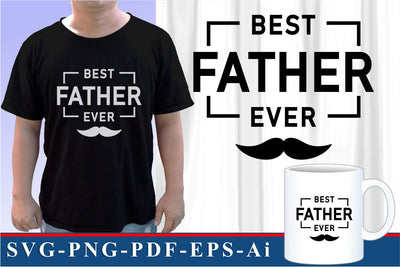 Best Father Ever SVG, Best Dad Ever SVG, Fathers Day Quotes T Shirt & Mug Designs SVG Files SVG D2PUTRI Designs 