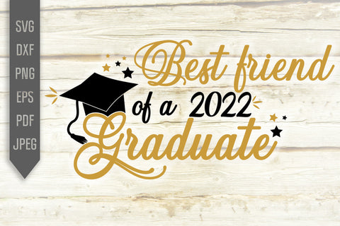 Best Friend Of A 2022 Graduate Svg. Graduate Svg. Graduation Svg. Class Of 2022 Svg. High School, College Grad Best Friend Shirt dxf SVG Mint And Beer Creations 