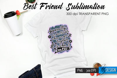 Best Friend Quote Sublimation. T-Shirt 6. Sublimation Fly Design 