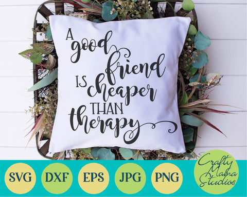 Best Friend Svg - Funny Svg - A Good Friend Is Cheaper Than Therapy SVG Crafty Mama Studios 