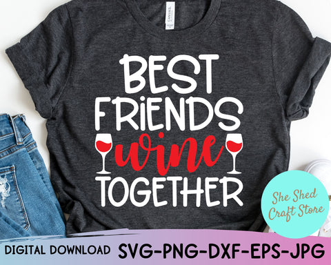 Best Friends Wine Together Svg, BFF Svg, Wine Quote Svg SVG She Shed Craft Store 