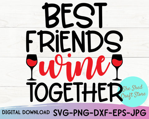 Best Friends Wine Together Svg, BFF Svg, Wine Quote Svg SVG She Shed Craft Store 