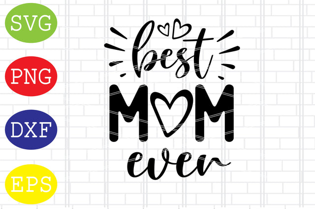Best Mom Ever (2) Svg, Mother's Day Svg, Png, Eps, Dxf Files SVG DigitalSvgFiles 