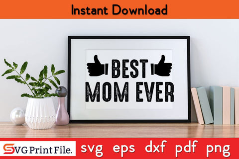 BEST MOM EVER Funny Mothers Day Qoute T-shirt Design SVG PNG Cricut File SVG SVG Print File 