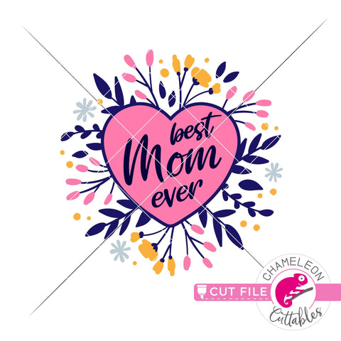 Best Mom ever Heart with Flowers svg png dxf SVG Chameleon Cuttables 