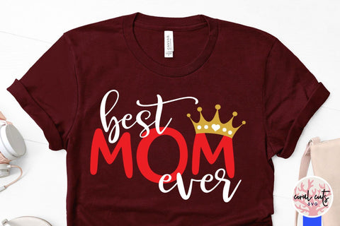 Best mom ever – Mother SVG EPS DXF PNG Cutting Files SVG CoralCutsSVG 