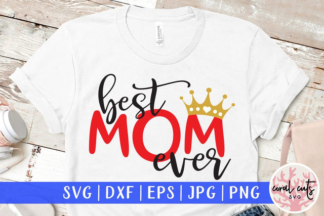 Best mom ever – Mother SVG EPS DXF PNG Cutting Files SVG CoralCutsSVG 