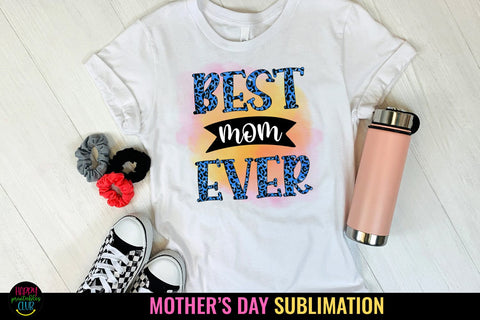 Best Mom Ever- Mother's Day Sublimation I Mom Tshirt PNG Sublimation Happy Printables Club 