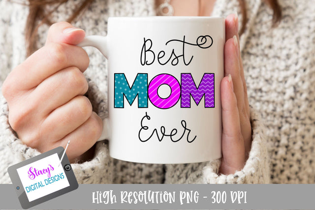 Best Mom Ever PNG - Sublimation Design SVG Stacy's Digital Designs 