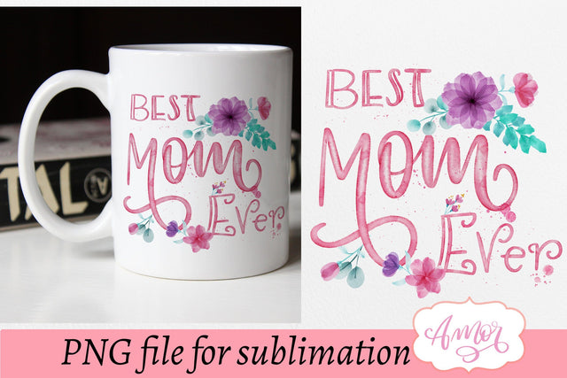 Best mom ever sublimation design for T-shirt and mugs Sublimation Amorclipart 
