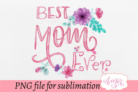 Best mom ever sublimation design for T-shirt and mugs Sublimation Amorclipart 