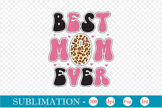 Best Mom Ever Sublimation SVGs,Quotes and Sayings,Food & Drink,On Sale, Print & Cut Sublimation DesignPlante 503 