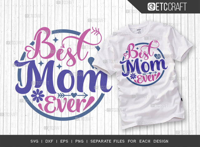 Best Mom Ever SVG Cut File | Mother's Day Svg | Mom Life Svg | Motherhood Svg | Mother's Day Quote Design | ETC T00010 SVG ETC Craft 