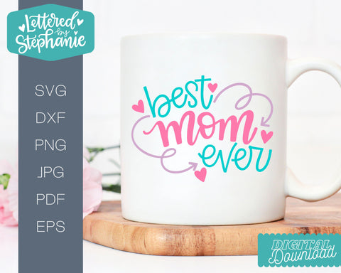 Best Mom Ever SVG, cute mother's day svg cut file SVG Lettered by Stephanie 