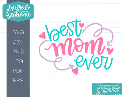 Best Mom Ever SVG, cute mother's day svg cut file SVG Lettered by Stephanie 