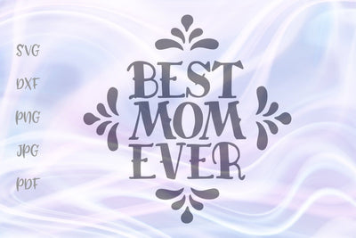 Best Mom Ever SVG, PNG, DXF, PDF, JPG SVG Digitals by Hanna 