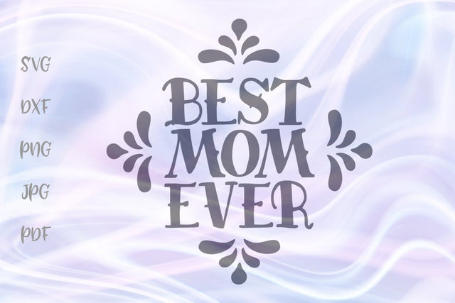 Best Mom Ever SVG, PNG, DXF, PDF, JPG SVG Digitals by Hanna 