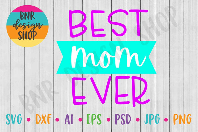 Best Mom Ever SVG SVG BNRDesignShop 