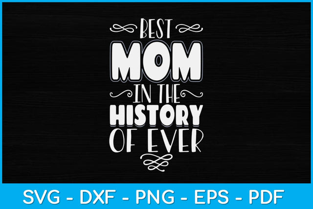 Best Mom In The History Of Ever Svg Design SVG artprintfile 