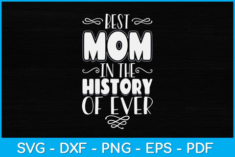 Best Mom In The History Of Ever Svg Design SVG artprintfile 
