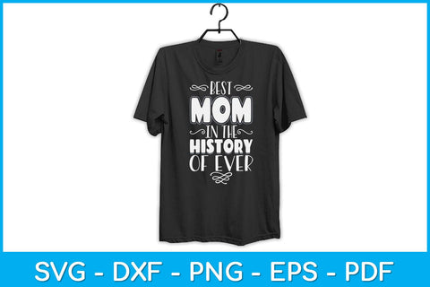 Best Mom In The History Of Ever Svg Design SVG artprintfile 