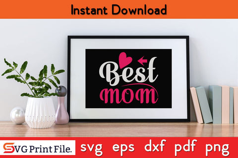 BEST MOM Mothers Day SVG PNG Cricut File SVG SVG Print File 