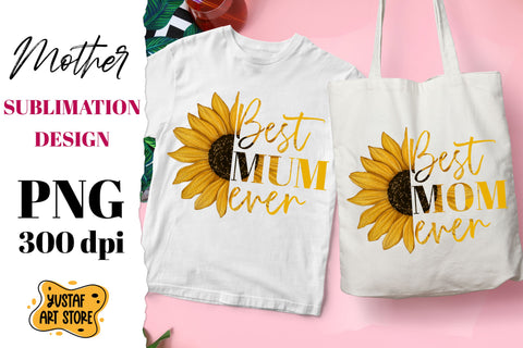 Best Mom/Mum ever. Sunflower sublimation design. Mothers day Sublimation Yustaf Art Store 